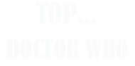 Top... Doctor Who